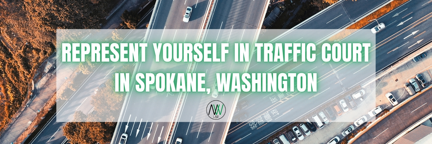 Represent Yourself in Traffic Court in Spokane, Washington traffic court - northwest law